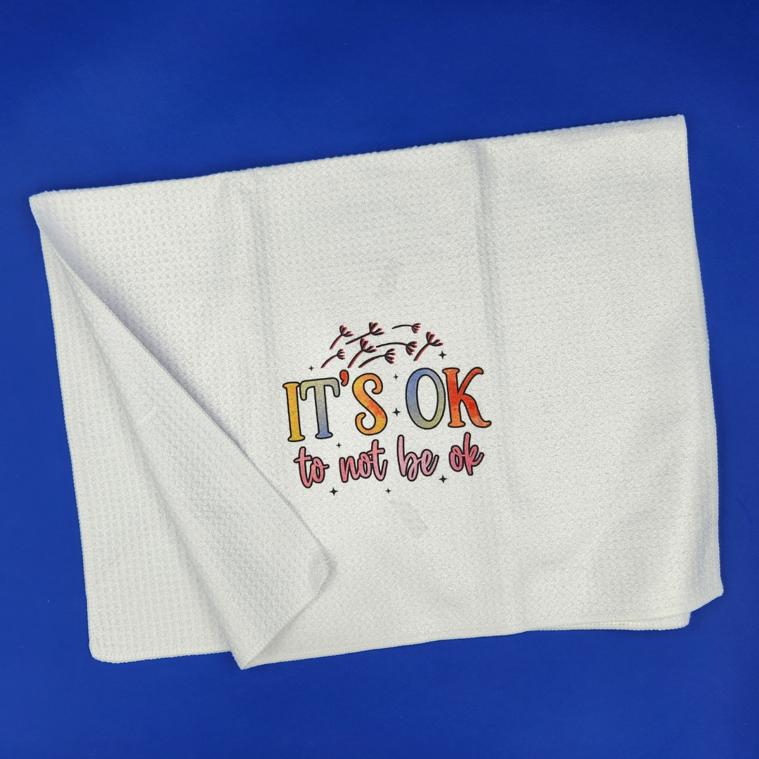 It's Ok To Not Be OK Tea Towel