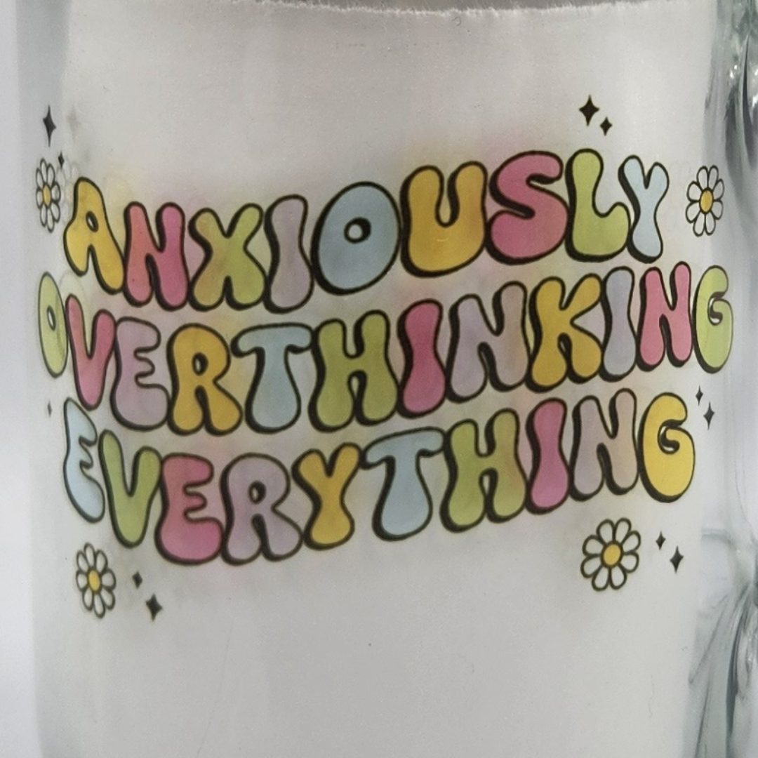 Anxiously Overthinking Everything 12oz Mason Jar Glass